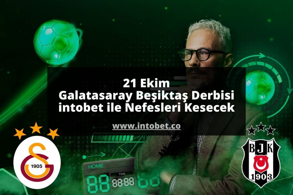 21 Ekim Galatasaray Beşiktaş Derbisi Nefesleri Kesecek