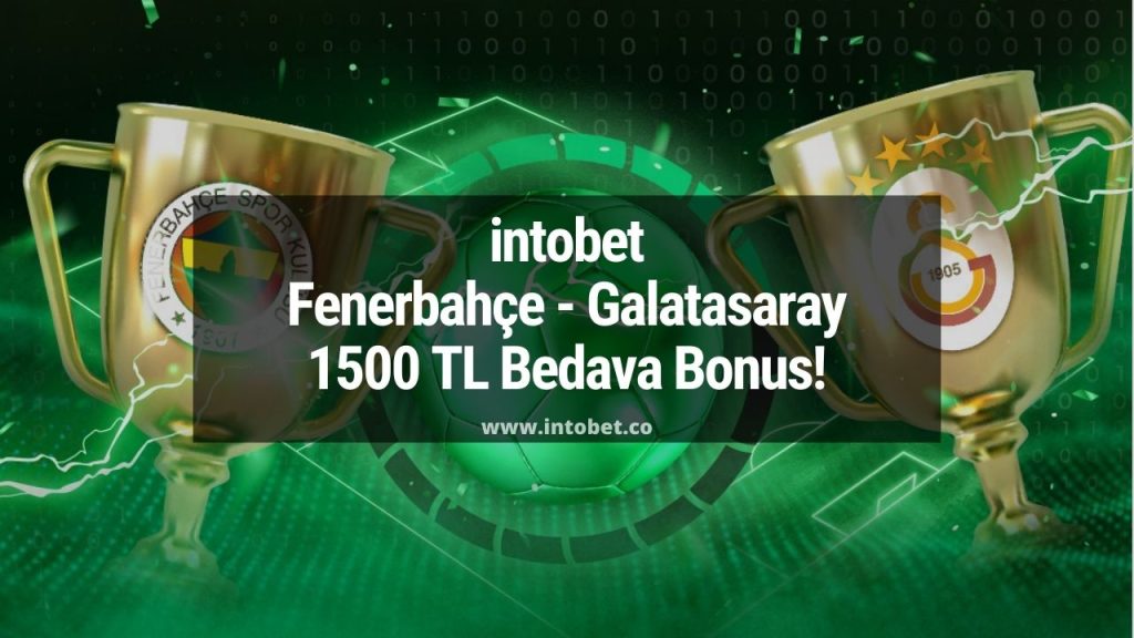 intobet Fenerbahçe Galatasaray 1500 TL Bedava Bonus